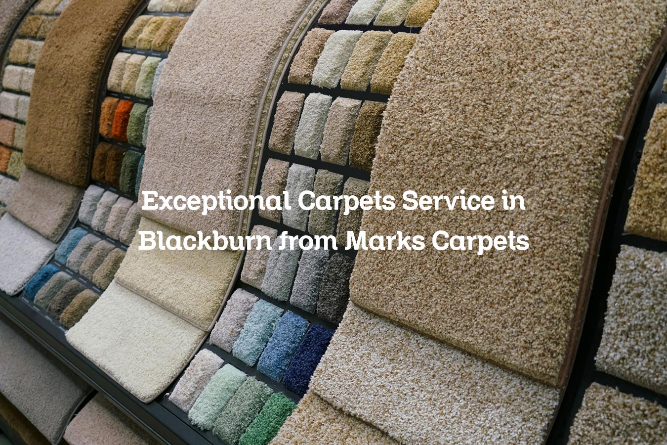 Exceptional Carpets Service in Blackburn from Marks Carpets