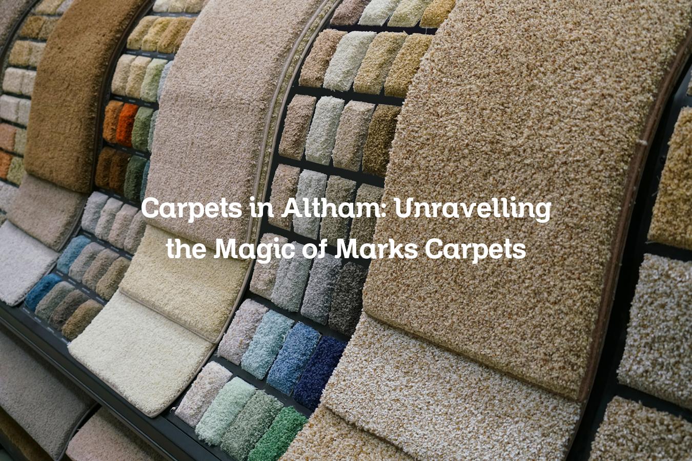 Carpets in Altham Unravelling the Magic of Marks Carpets